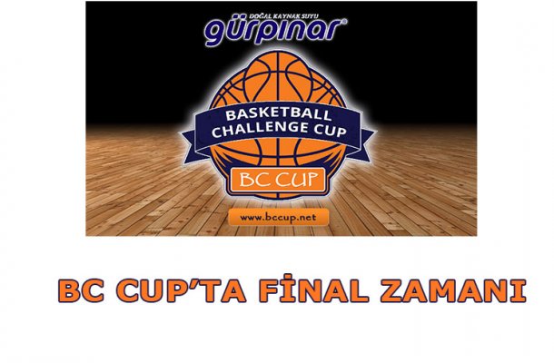 GÜRPINAR SU BC CUP 2017'DE FİNAL ZAMANI (FİNAL PROGRAMI)